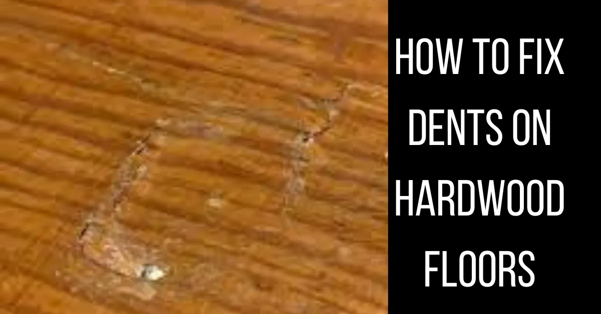 how to fix dents on wooden floor