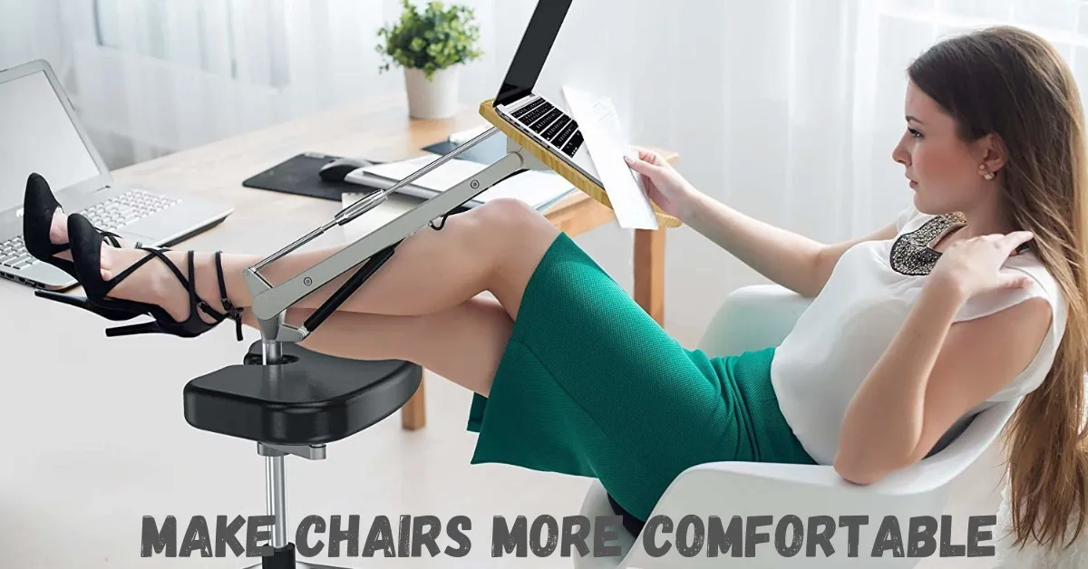 make chairs more comfortable